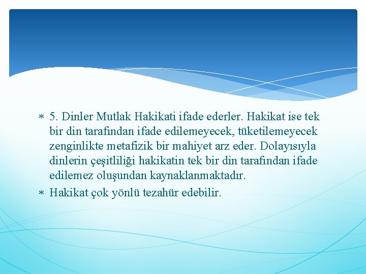  5. Dinler Mutlak Hakikati ifade ederler. Hakikat ise tek bir din tarafından ifade