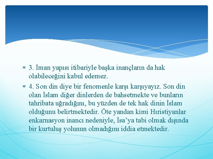  3. İman yapısı itibariyle başka inançların da hak olabileceğini kabul edemez. 4. Son