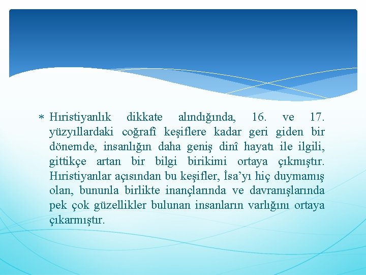  Hıristiyanlık dikkate alındığında, 16. ve 17. yüzyıllardaki coğrafî keşiflere kadar geri giden bir