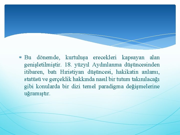  Bu dönemde, kurtuluşa erecekleri kapsayan alan genişletilmiştir. 18. yüzyıl Aydınlanma düşüncesinden itibaren, batı