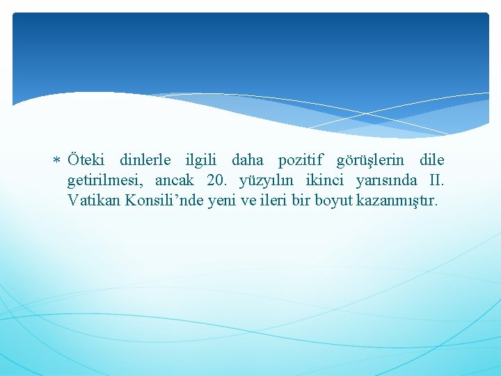  Öteki dinlerle ilgili daha pozitif görüşlerin dile getirilmesi, ancak 20. yüzyılın ikinci yarısında