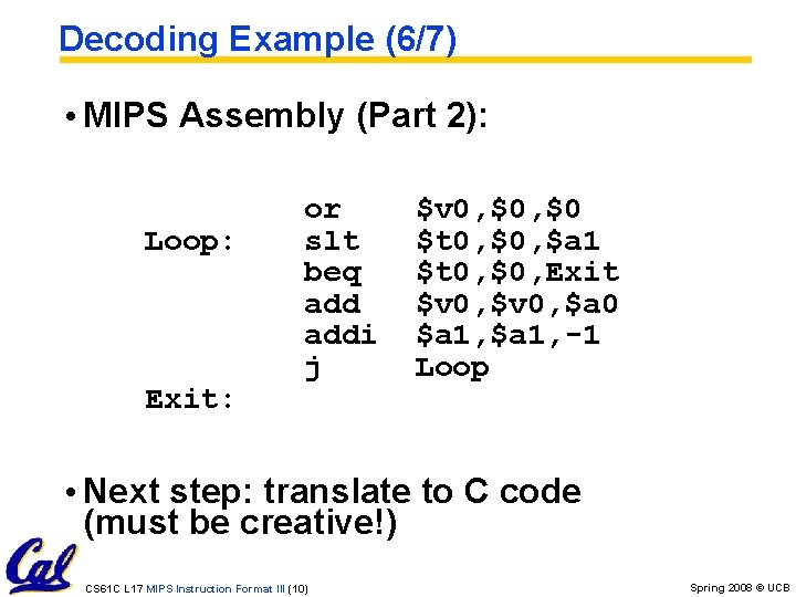 Decoding Example (6/7) • MIPS Assembly (Part 2): Loop: Exit: or slt beq addi Decoding Example (6/7) • MIPS Assembly (Part 2): Loop: Exit: or slt beq addi