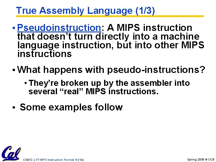 True Assembly Language (1/3) • Pseudoinstruction: A MIPS instruction that doesn’t turn directly into True Assembly Language (1/3) • Pseudoinstruction: A MIPS instruction that doesn’t turn directly into