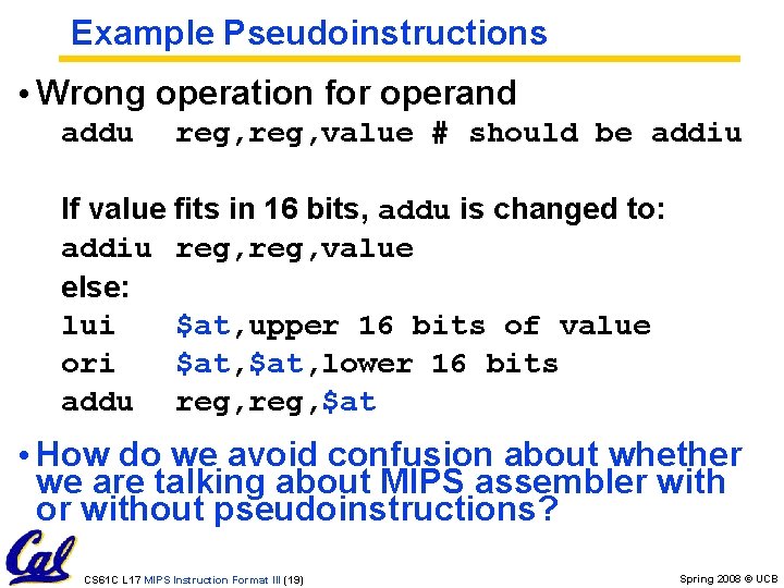 Example Pseudoinstructions • Wrong operation for operand addu reg, value # should be addiu Example Pseudoinstructions • Wrong operation for operand addu reg, value # should be addiu