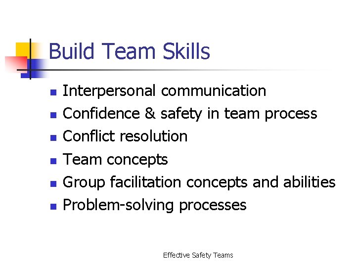 Build Team Skills n n n Interpersonal communication Confidence & safety in team process