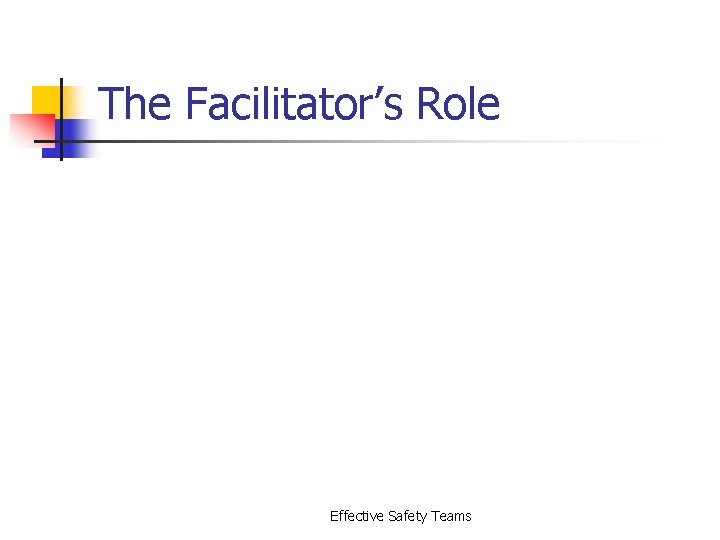 The Facilitator’s Role Effective Safety Teams 