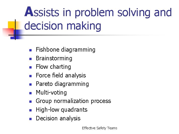 Assists in problem solving and decision making n n n n n Fishbone diagramming