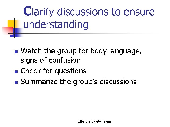 Clarify discussions to ensure understanding n n n Watch the group for body language,