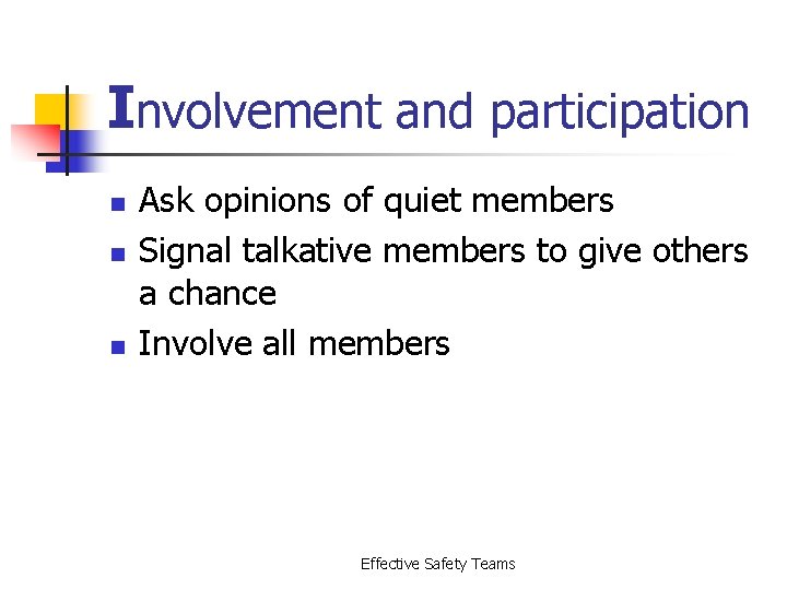 Involvement and participation n Ask opinions of quiet members Signal talkative members to give