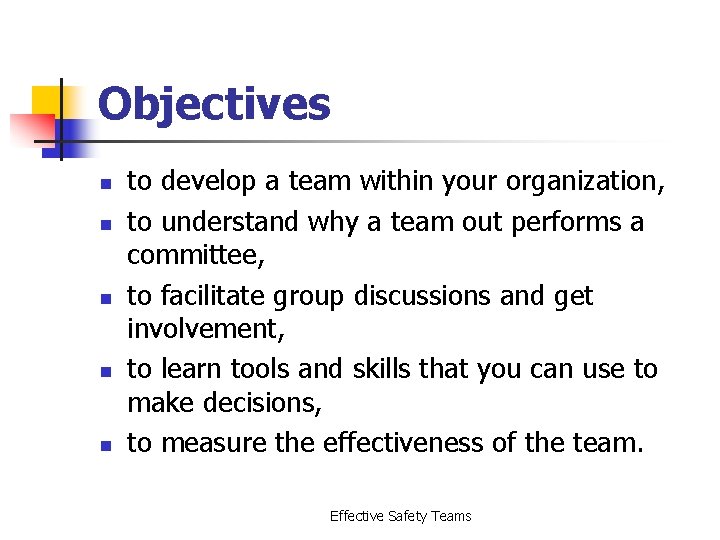 Objectives n n n to develop a team within your organization, to understand why