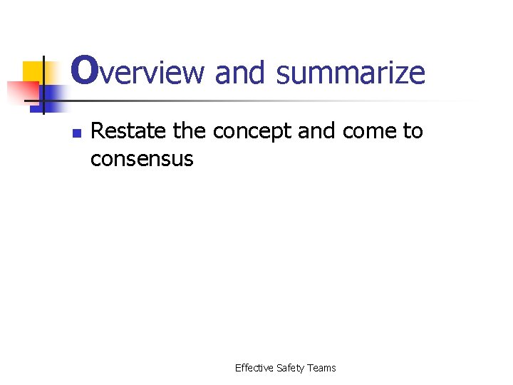 Overview and summarize n Restate the concept and come to consensus Effective Safety Teams