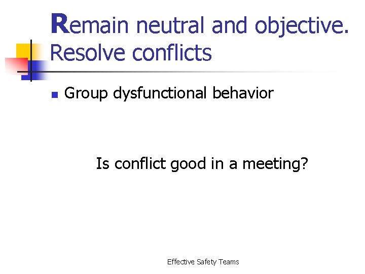 Remain neutral and objective. Resolve conflicts n Group dysfunctional behavior Is conflict good in