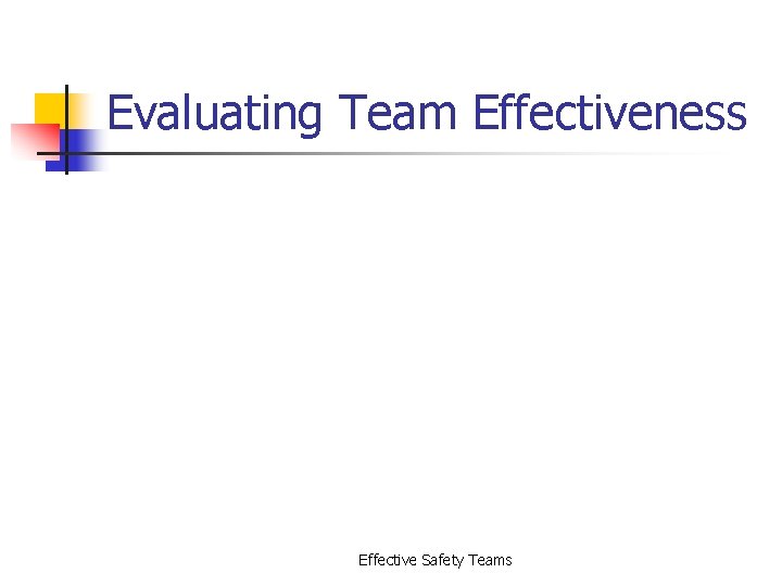 Evaluating Team Effectiveness Effective Safety Teams 