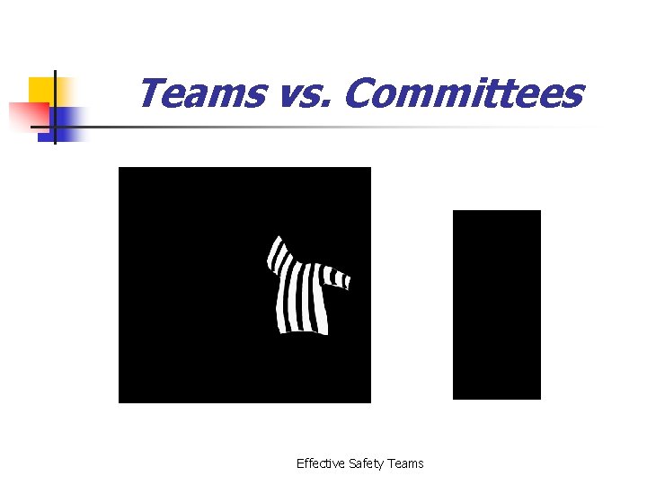 Teams vs. Committees Effective Safety Teams 