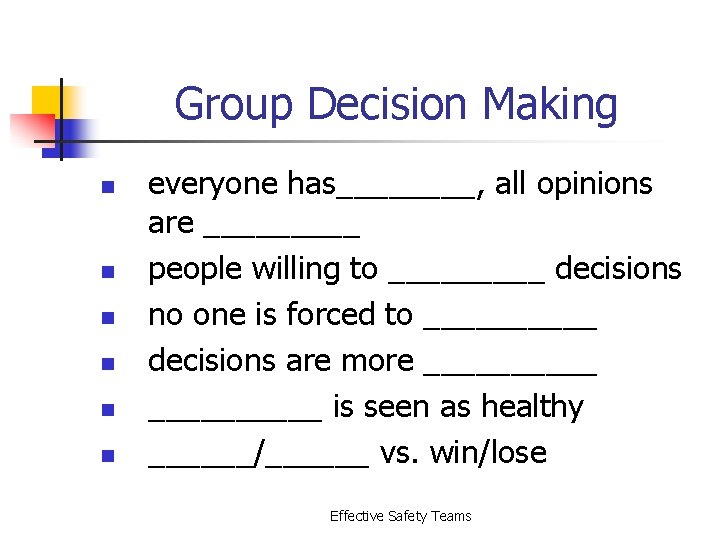 Group Decision Making n n n everyone has____, all opinions are _____ people willing