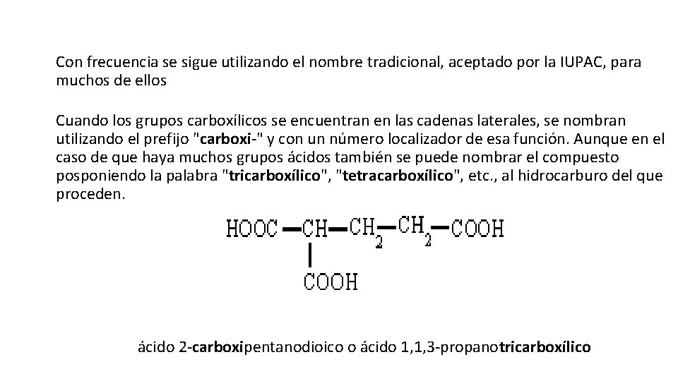 Con frecuencia se sigue utilizando el nombre tradicional, aceptado por la IUPAC, para muchos