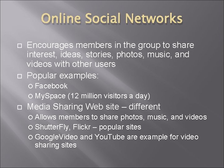 Online Social Networks Encourages members in the group to share interest, ideas, stories, photos,