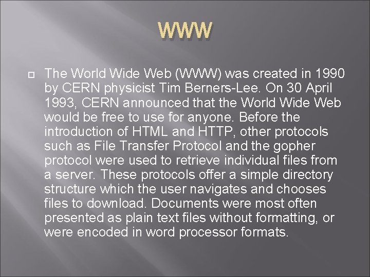 WWW The World Wide Web (WWW) was created in 1990 by CERN physicist Tim