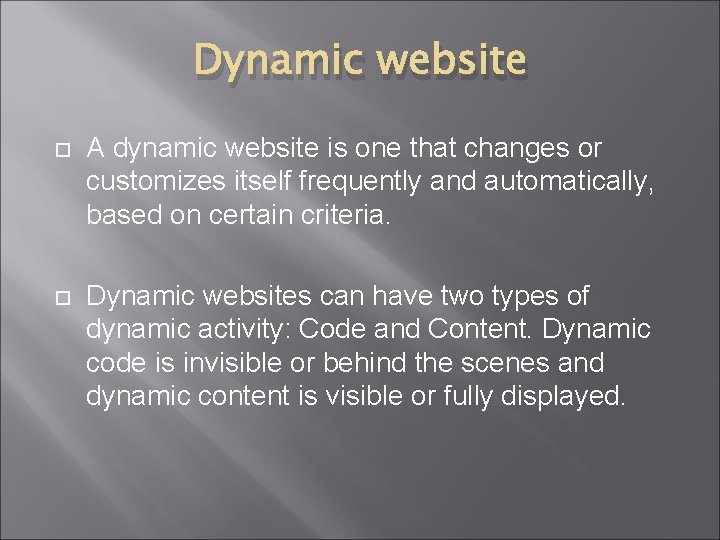 Dynamic website A dynamic website is one that changes or customizes itself frequently and
