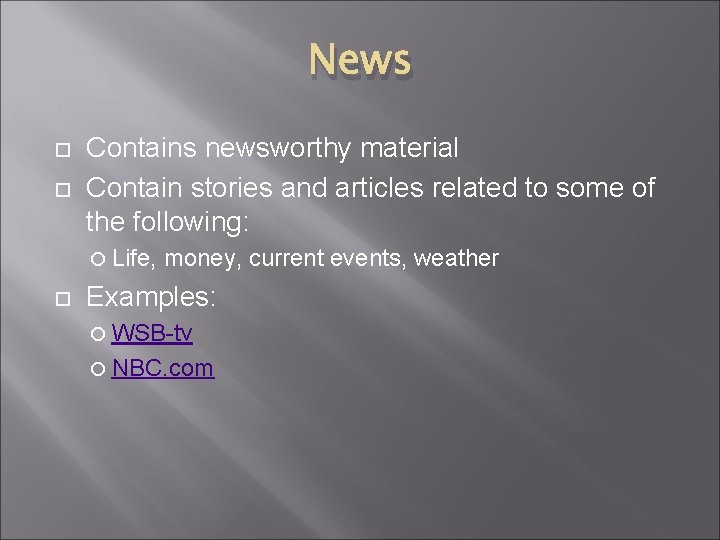 News Contains newsworthy material Contain stories and articles related to some of the following: