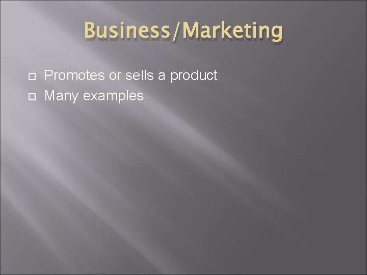 Business/Marketing Promotes or sells a product Many examples 