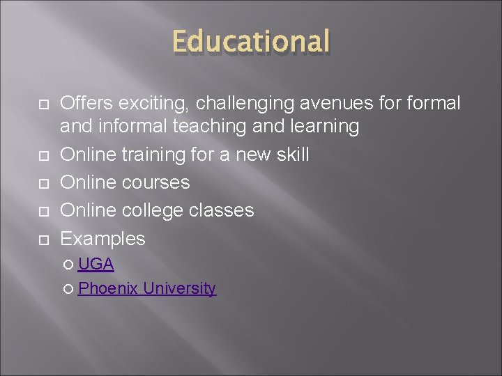 Educational Offers exciting, challenging avenues formal and informal teaching and learning Online training for