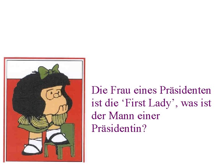 Die Frau eines Präsidenten ist die ‘First Lady’, was ist der Mann einer Präsidentin?