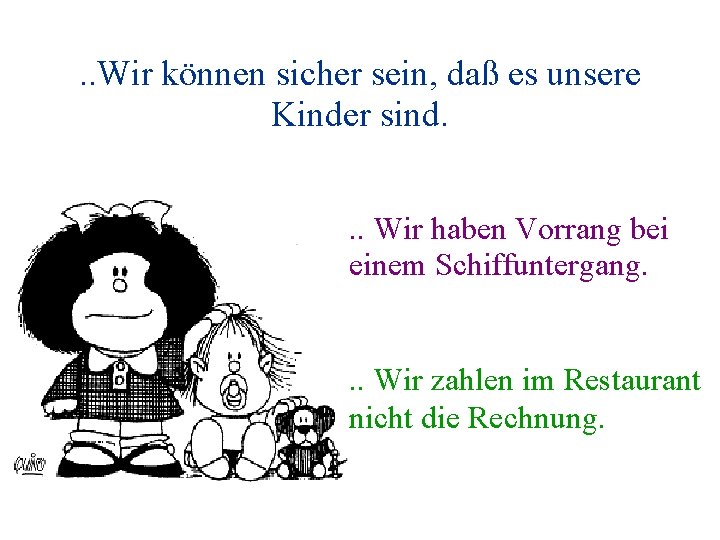 . . Wir können sicher sein, daß es unsere Kinder sind. . . Wir