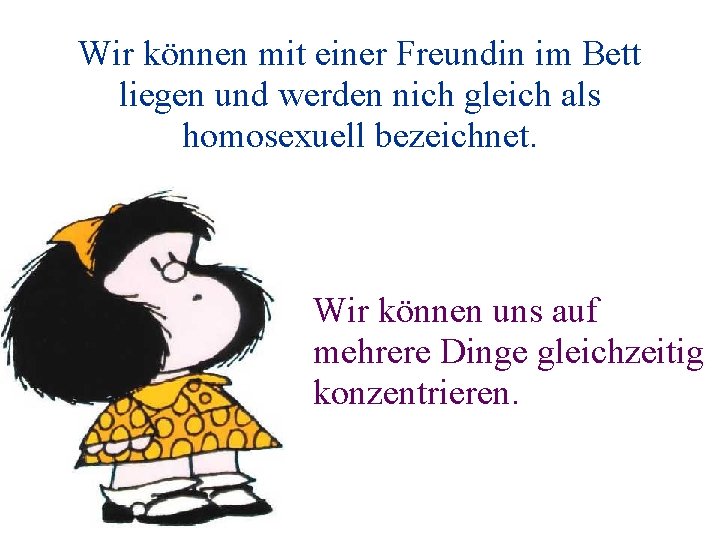 Wir können mit einer Freundin im Bett liegen und werden nich gleich als homosexuell