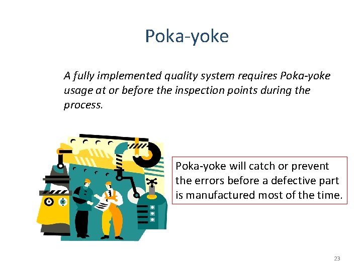 Poka-yoke A fully implemented quality system requires Poka-yoke usage at or before the inspection