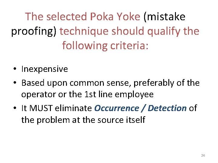 The selected Poka Yoke (mistake proofing) technique should qualify the following criteria: • Inexpensive