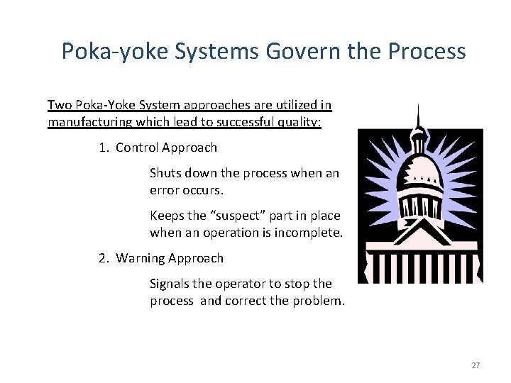 Poka-yoke Systems Govern the Process Two Poka-Yoke System approaches are utilized in manufacturing which