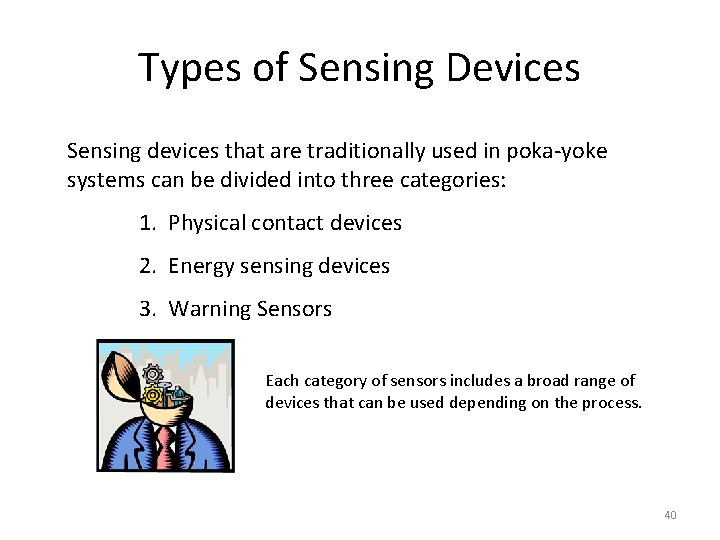 Types of Sensing Devices Sensing devices that are traditionally used in poka-yoke systems can