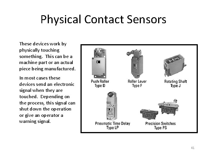 Physical Contact Sensors These devices work by physically touching something. This can be a