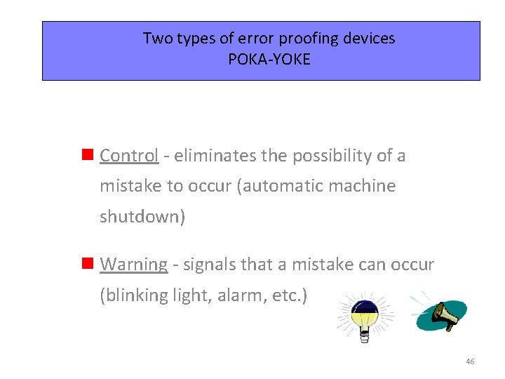 Two types of error proofing devices POKA-YOKE n Control - eliminates the possibility of