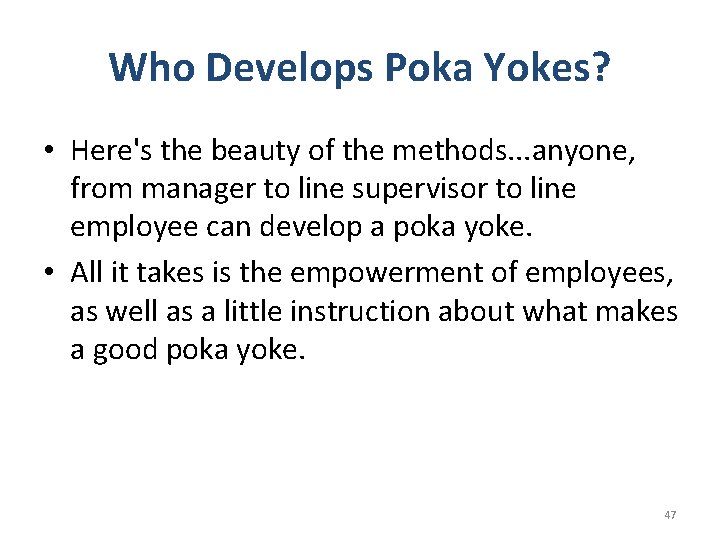 Who Develops Poka Yokes? • Here's the beauty of the methods. . . anyone,