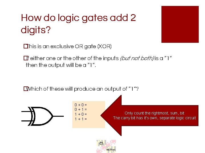 How do logic gates add 2 digits? �This is an exclusive OR gate (XOR) How do logic gates add 2 digits? �This is an exclusive OR gate (XOR)