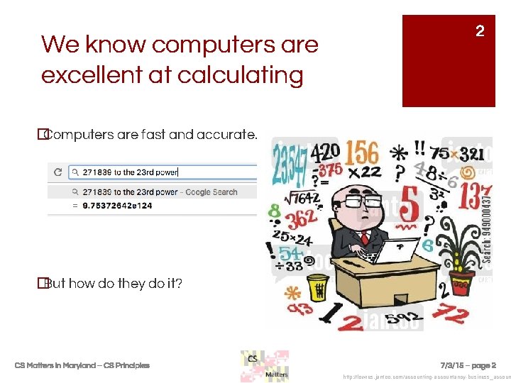 We know computers are excellent at calculating 2 � Computers are fast and accurate. We know computers are excellent at calculating 2 � Computers are fast and accurate.