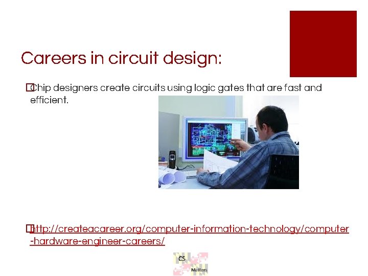 Careers in circuit design: �Chip designers create circuits using logic gates that are fast Careers in circuit design: �Chip designers create circuits using logic gates that are fast
