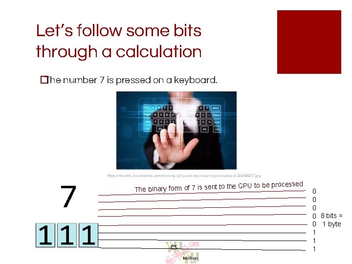 Let’s follow some bits through a calculation �The number 7 is pressed on a Let’s follow some bits through a calculation �The number 7 is pressed on a