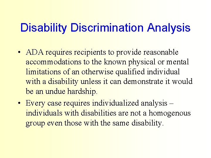 Disability Discrimination Analysis • ADA requires recipients to provide reasonable accommodations to the known