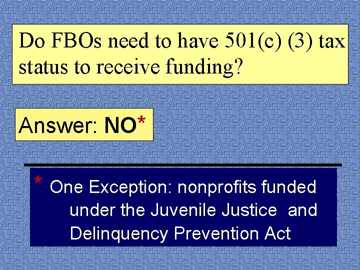 Do FBOs need to have 501(c) (3) tax status to receive funding? Answer: NO*