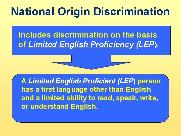 National Origin Discrimination Includes discrimination on the basis of Limited English Proficiency (LEP). A