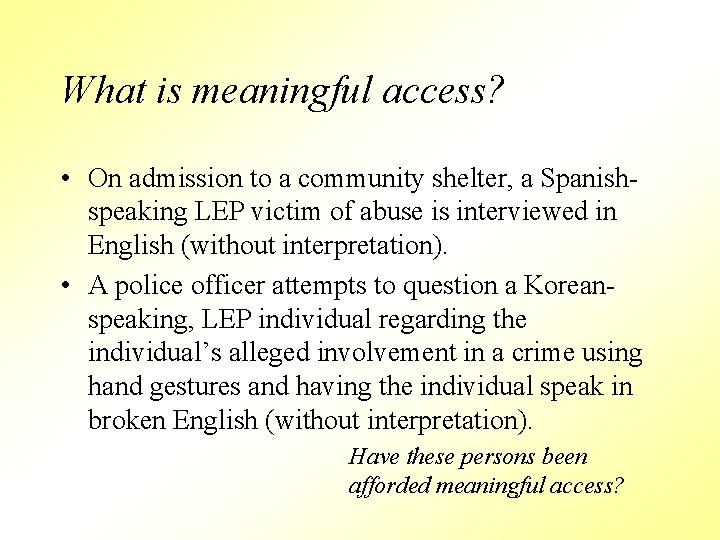 What is meaningful access? • On admission to a community shelter, a Spanishspeaking LEP