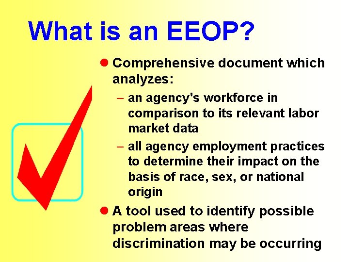What is an EEOP? l Comprehensive document which analyzes: – an agency’s workforce in