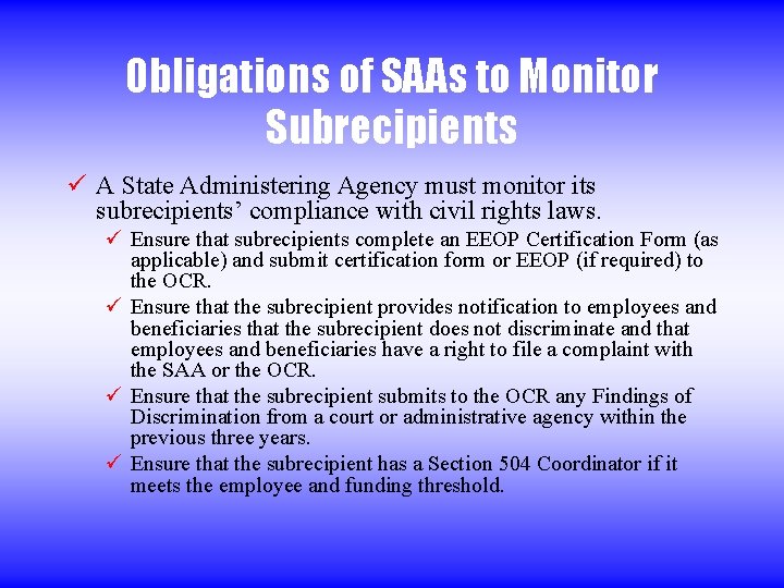 Obligations of SAAs to Monitor Subrecipients ü A State Administering Agency must monitor its