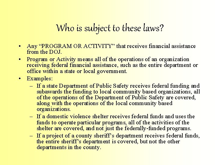 Who is subject to these laws? • Any “PROGRAM OR ACTIVITY” that receives financial