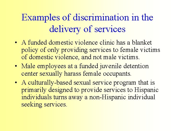 Examples of discrimination in the delivery of services • A funded domestic violence clinic