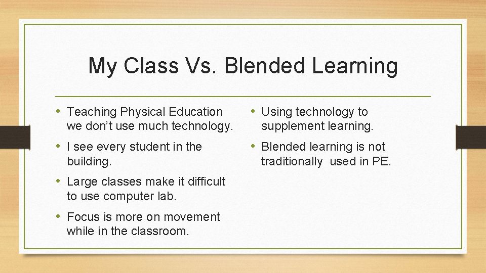 My Class Vs. Blended Learning • Teaching Physical Education we don’t use much technology.
