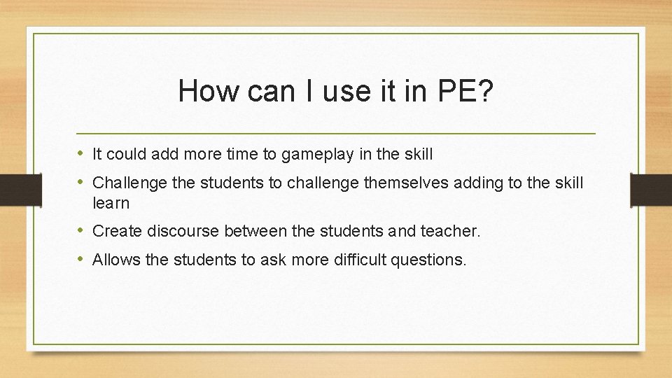 How can I use it in PE? • It could add more time to